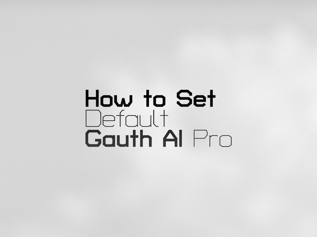 How to Set Default Gauth AI Pro ➤ Complete Guide